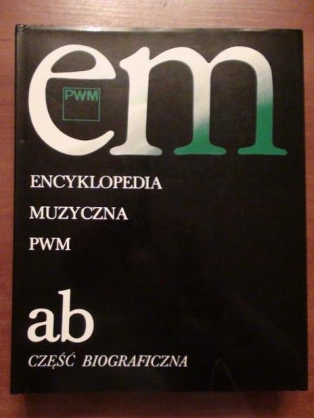 Dziębowska Elżbieta (red.) - Encyklopedia muzyczna PWM: część biograficzna: ab