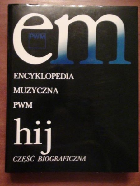 Dziębowska Elżbieta (red.) - Encyklopedia muzyczna PWM: część biograficzna: hij