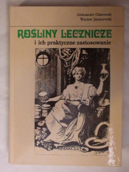 Jaroniewski Wacław - Rośliny lecznicze i ich praktyczne zastosowanie