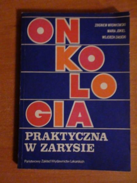 Wronkowski Z.,Jokiel M.,  - Onkologia praktyczna w zarysie