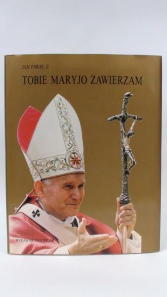 Jan Paweł II - Tobie Maryjo zawierzam