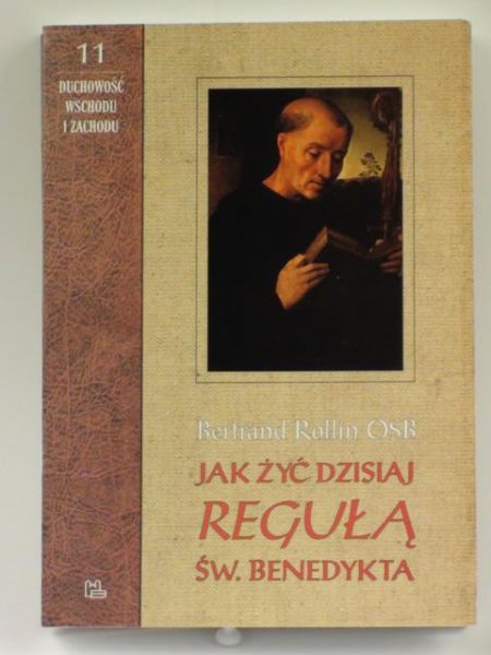 Jak żyć dzisiaj regułą św. Benedykta. Komentarz do Reguły