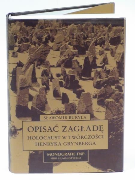 Buryła Sławomir - Opisać zagładę : Holocaust w twórczości Henryka Grynberga