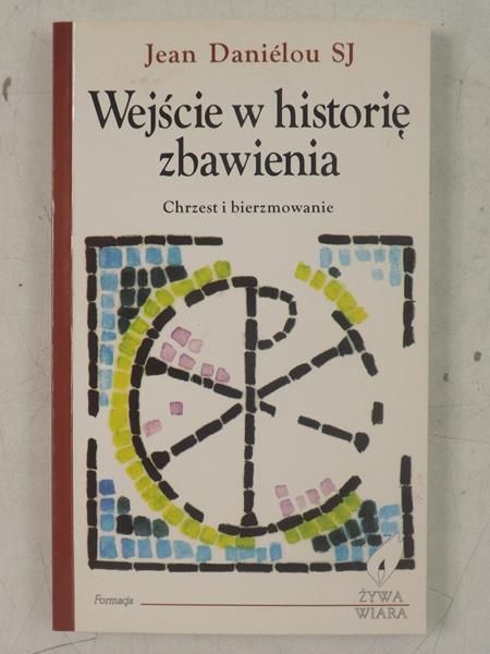 Danielou Jean - Wejście w historię zbawienia. Chrzest i bierzmowanie
