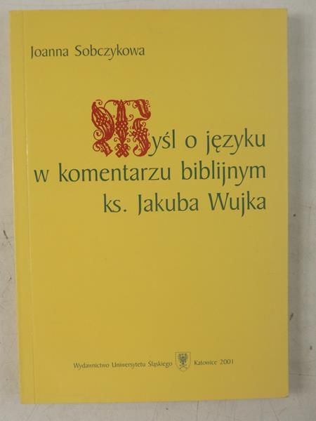 Sobczykowa Joanna - Myśl o języku w komentarzu biblijnym ks. Jakuba Wujka