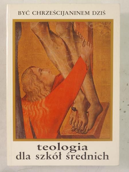 Być chrześcijaninem dziś. Tologia dla szkół średnich