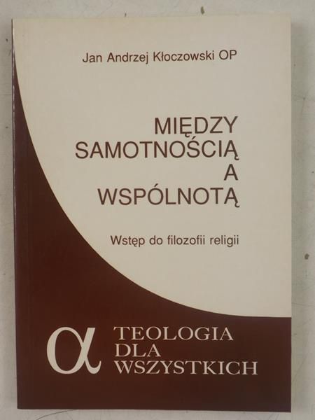 Między samotnością a wspólnotą. Wstęp do filozofii religii