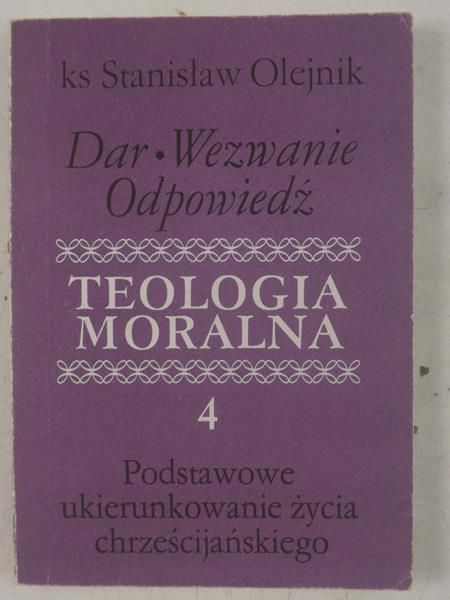 : Teologia moralna 4: Podstawowe ukierunkowanie życia chrześcijańskiego
