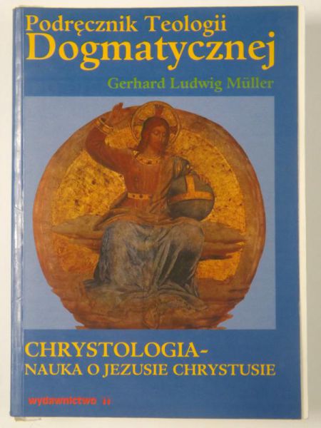 Podręcznik Teologii Dogmatycznej. Chrystologia. Nauka o Jezusie Chrystusie
