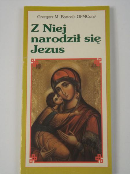 Bartosik Grzegorz M. - Z niej narodził się Jezus