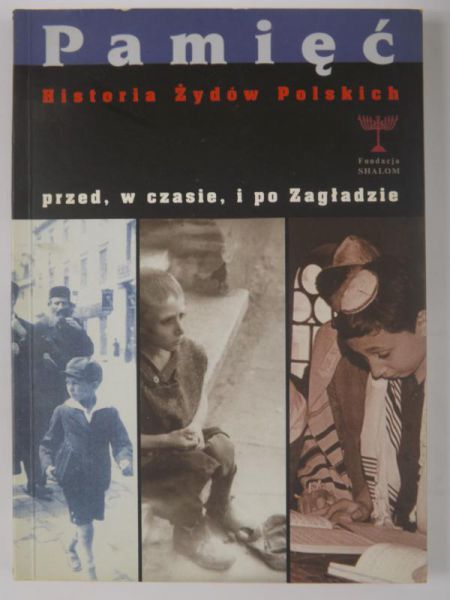 Pamięć. Historia Żydów Polskich przed, w czasie, i po zagładzie