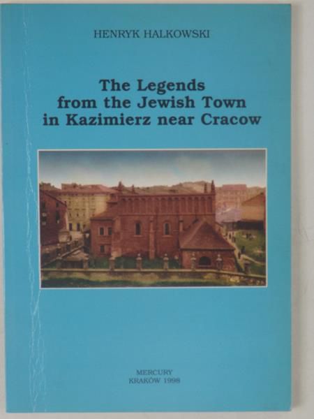 Halkowski Henryk - The Legends from the Jewish Town in Kazimierz near Cracow