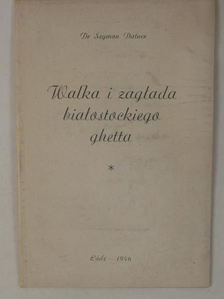 Datner Szymon - Walka i zagłada białostockiego getta, 1946 r.