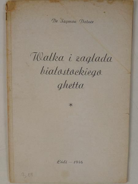 Datner Szymon - Walka i zagłada białostockiego getta, 1946 r.
