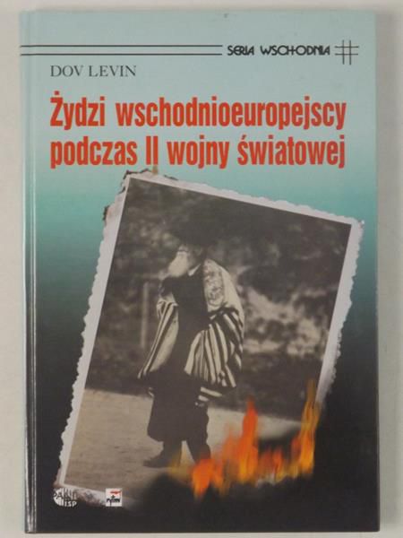 Levin Dov - Żydzi wschodnioeuropejscy podczas II wojny światowej