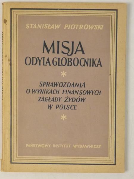 Misja Odyla Globocnika. Sprawozdania o wynikach finansowych zagłady Żydów w Polsce,  1949 r.