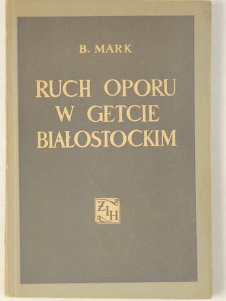 Mark B. - Ruch oporu w getcie białostockim