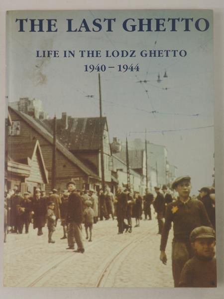 Unger Michal (red.) - The Last Ghetto: Life in the Lodz Ghetto 1940-1944