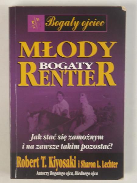 Kiyosaki R.T - Młody bogaty rentier. Jak stać się zamożnym i na zawsze takim pozostać!