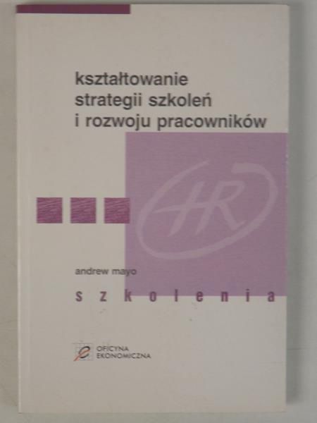 Mayo Andrew - Kształtowanie strategii szkoleń i rozwoju pracowników