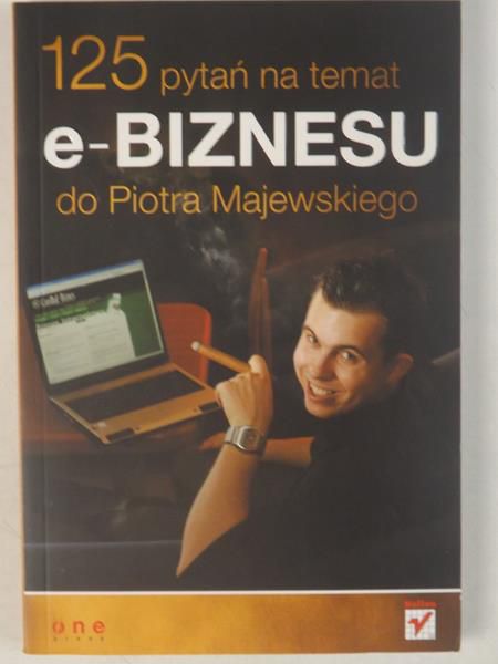 Majewski Piotr - 125 pytań na temat e-BIZNESU do Piotra Majewskiego