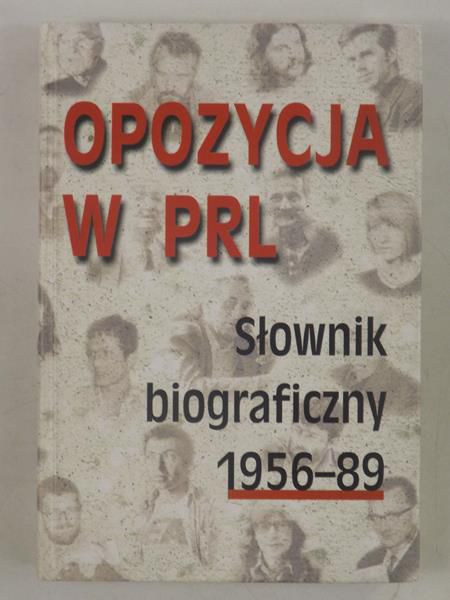 Opozycja w PRL. Słownik biograficzny 1956-89