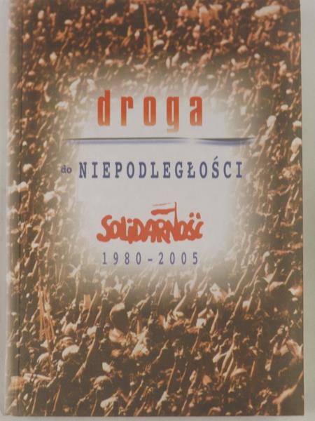 Borowski Adam (red.) - Droga do niepodległości Solidarność 1980-2005