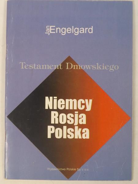 Engelgard Jan - Testament Dmowskiego Niemcy-Rosja-Polska