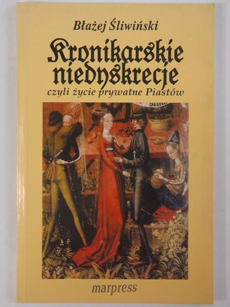 Kronikarskie niedyskrecje, czyli życie prywatne Piastów