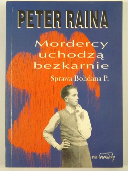 Mordercy uchodzą bezkarnie. Sprawa Bohdana P.