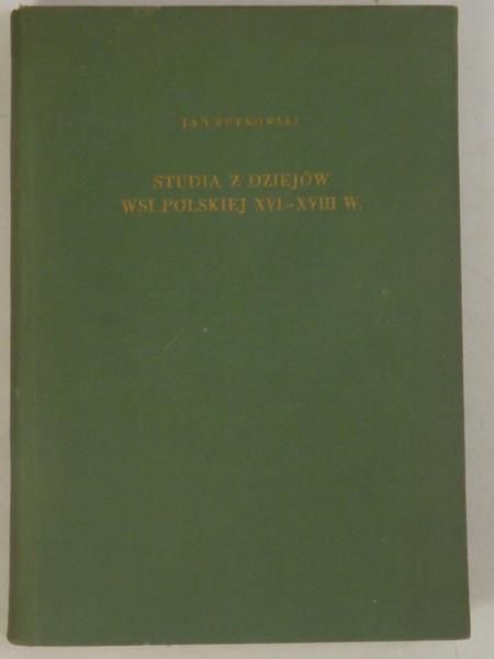 Rutkowski Jan - Studia z dziejów wsi polskiej XVI-XVIII w.