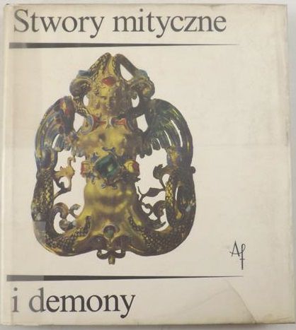 Stwory mityczne i demony. Fantastyczny świat istot mieszanych