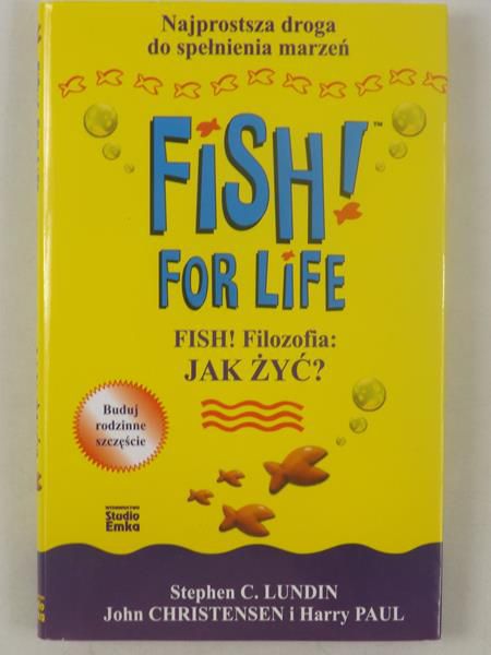 Fish for Life. Fish! Filozofia: Jak żyć?