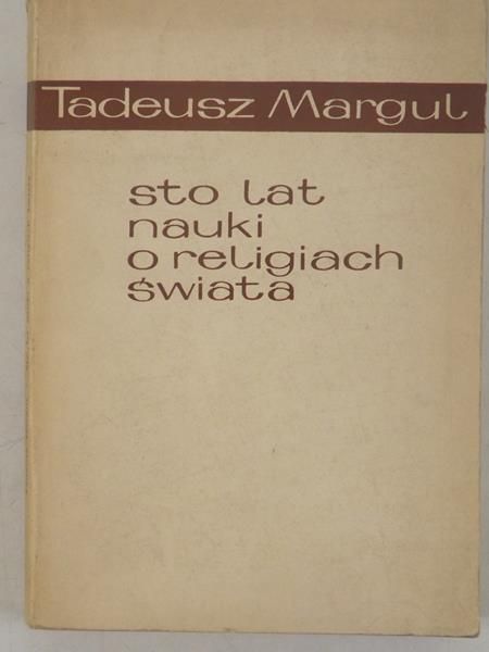 Margul Tadeusz - Sto lat o relegiach świata