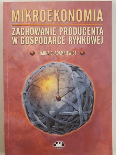Adamkiewicz Hanna G. - Mikroekonomia, zachowanie producenta w gospodarce rynkowej