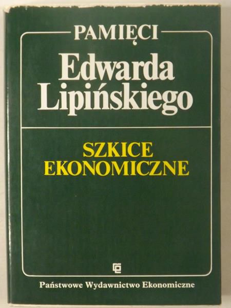 Pamięci Edwarda Lipińskiego szkice ekonomiczne