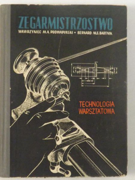 Podwapiński Wawrzyniec M. A. - Zegarmistrzostwo. Technologia warsztatowa