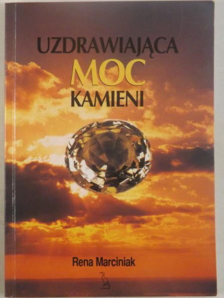 Marciniak Rena - Uzdrawiająca Moc Kamieni