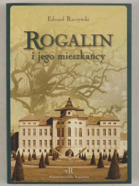 Raczyński Edward - Rogalin i jego mieszkańcy