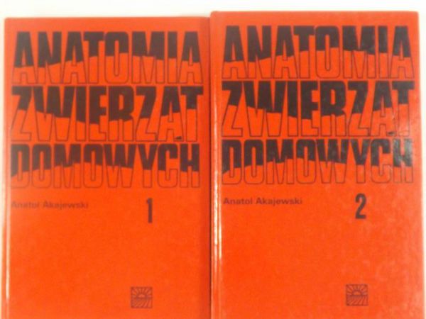 Akajewski Anatol - Anatomia Zwierząt domowych, Tom I-II