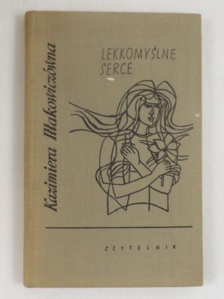 Iłłakowiczówka Kazimiera - Lekkomyślne serce