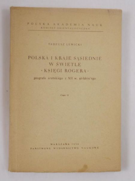 Lewicki Tadeusz - Polska i kraje sąsiednie. "Księgi Rogera" geografia arabskiego z XII w. al-Idrisi'ego, Część II