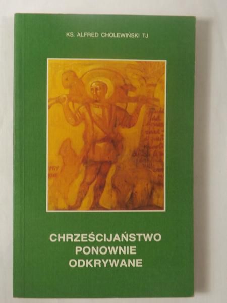 Cholewiński Alfred - Chrześcijaństwo ponownie odkrywane