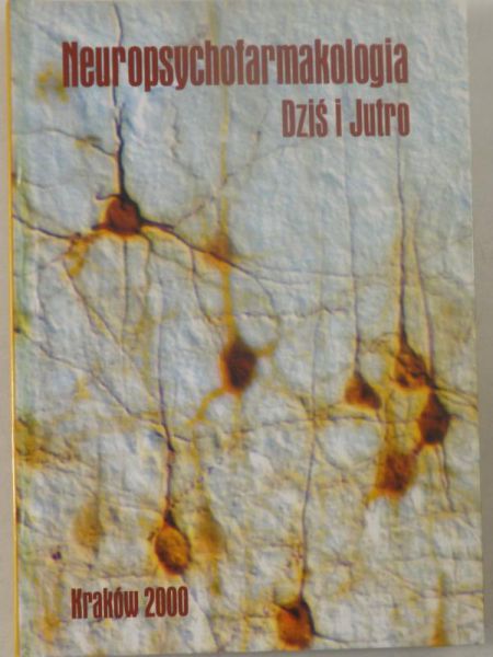 Bijak Maria (red.) - Neuropsychofarmakologia, dziś i jutro
