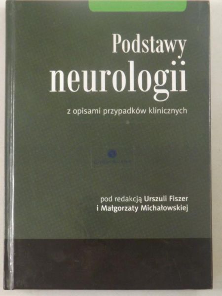 Fiszer Urszula (red.) - Podstawy neurologii z opisami przypadków klinicznych