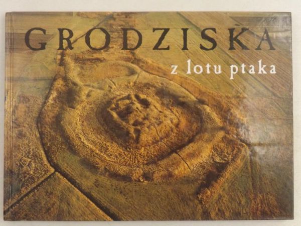Grodziska Górnego Śląska  i Zagłębia Dąbrowskiego  z lotu ptaka