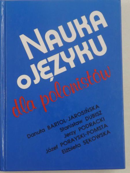 Bartol-Jarosińska Danuta - Nauka o języku dla polonistów