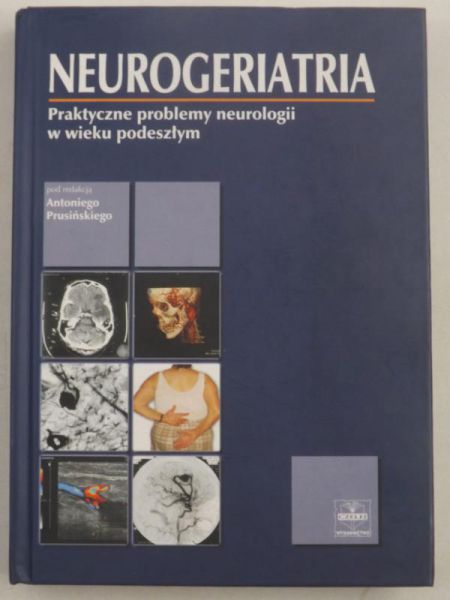 Prusiński Antoni (red.) - Neurogeriatria. Praktyczne problemy neurologii w wieku podeszłym