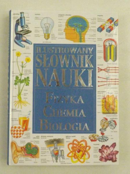 Ilustrowany słownik nauki. Fizyka, chemia, biologia