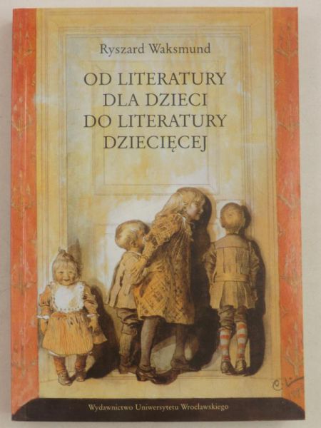 Od literatury dla dzieci do literatury dziecięcej